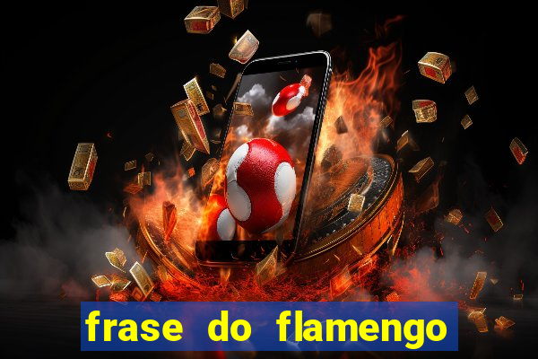 frase do flamengo para foto