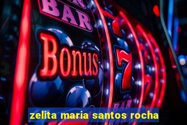 zelita maria santos rocha