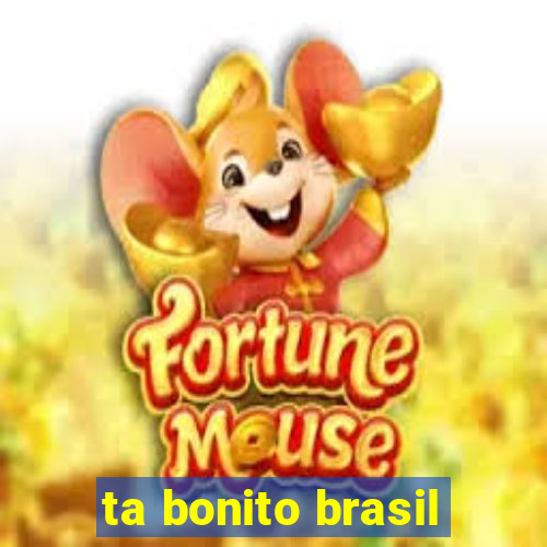 ta bonito brasil