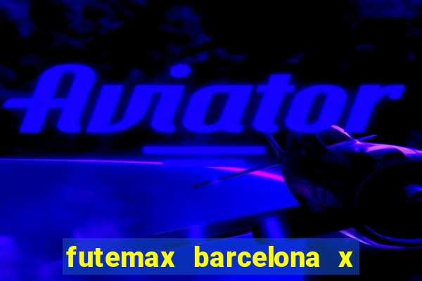 futemax barcelona x real madrid