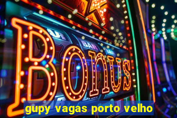 gupy vagas porto velho