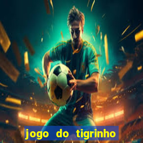 jogo do tigrinho aposta minima