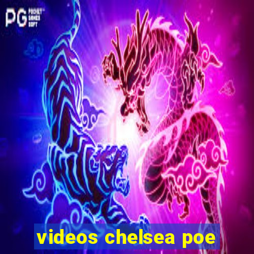 videos chelsea poe