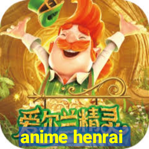 anime henrai