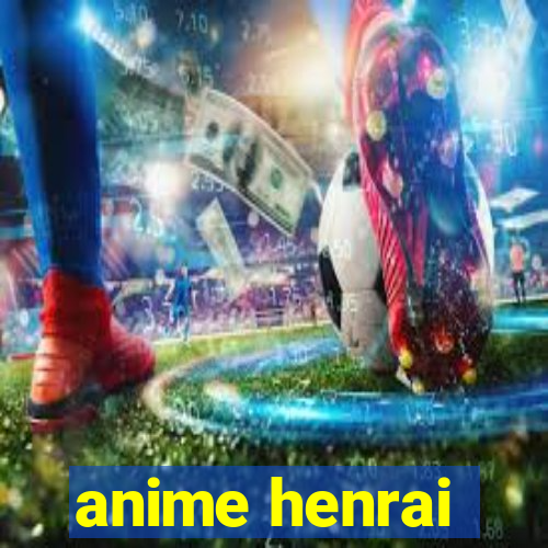 anime henrai