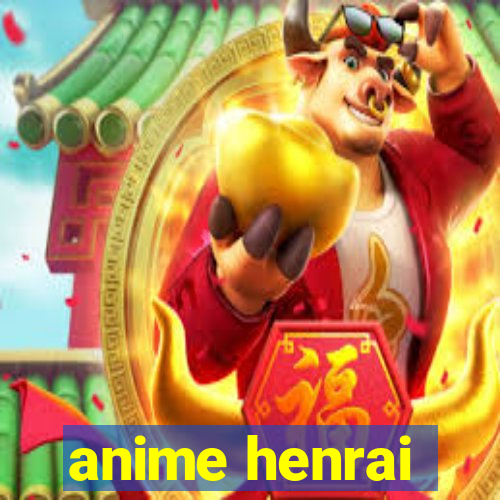 anime henrai