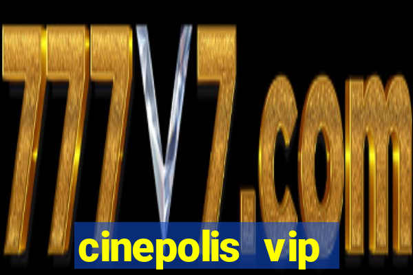 cinepolis vip parque shopping