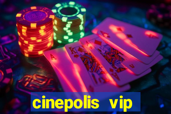 cinepolis vip parque shopping