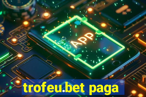 trofeu.bet paga