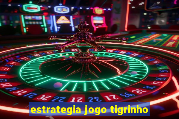 estrategia jogo tigrinho