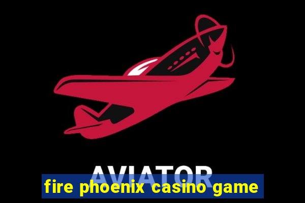 fire phoenix casino game