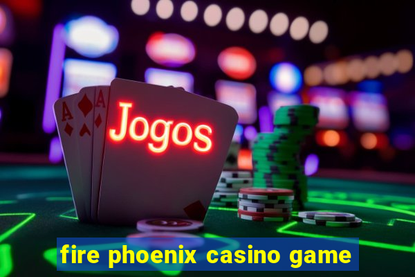 fire phoenix casino game