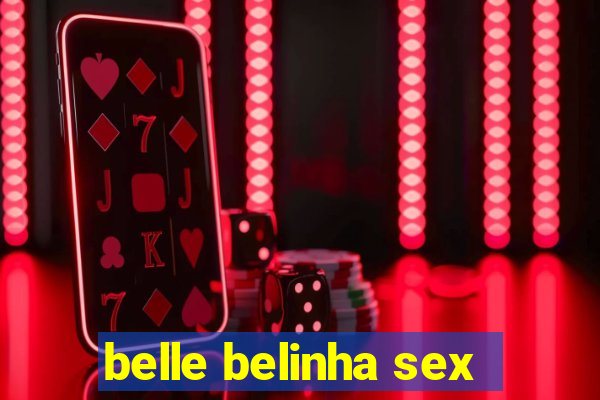 belle belinha sex