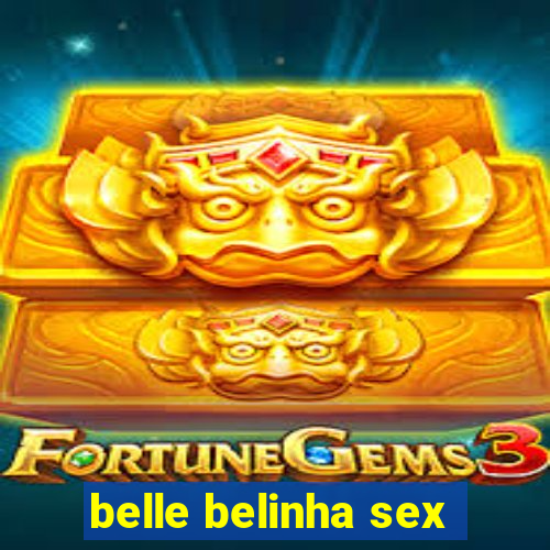 belle belinha sex