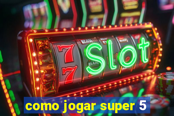 como jogar super 5