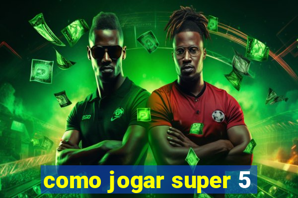 como jogar super 5