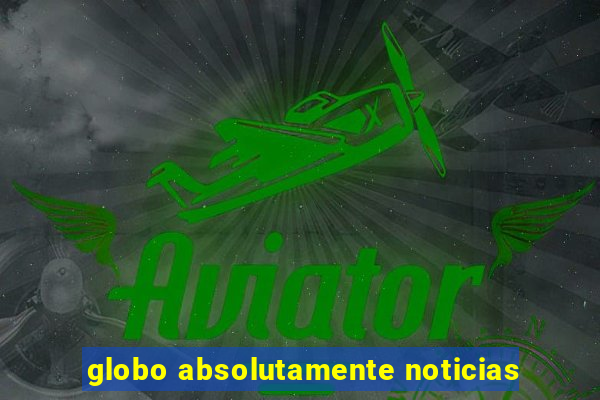 globo absolutamente noticias