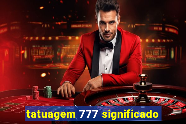 tatuagem 777 significado