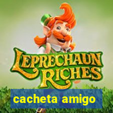 cacheta amigo