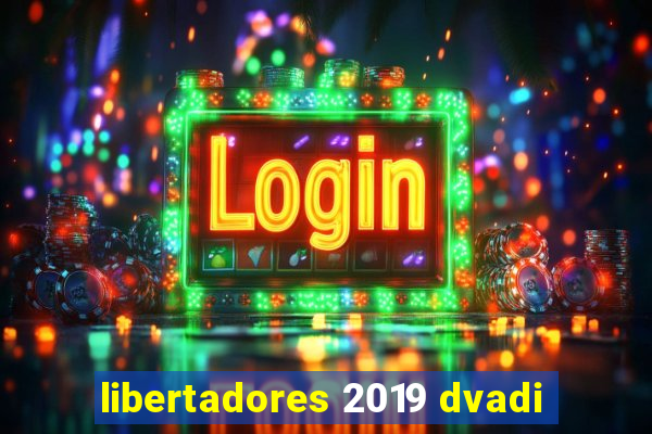 libertadores 2019 dvadi