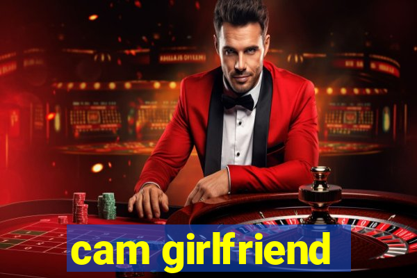 cam girlfriend