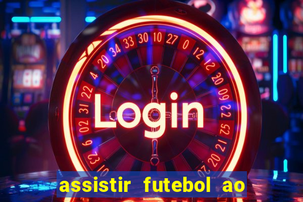 assistir futebol ao vivo sem travar