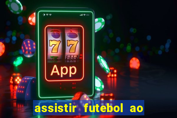 assistir futebol ao vivo sem travar