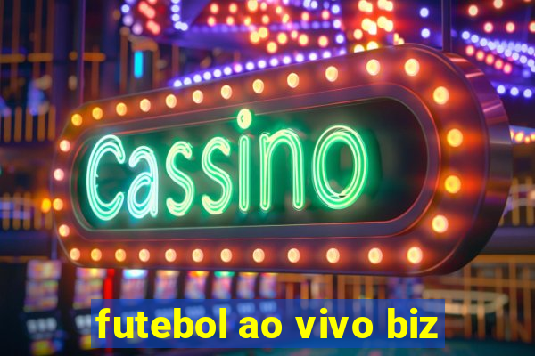 futebol ao vivo biz