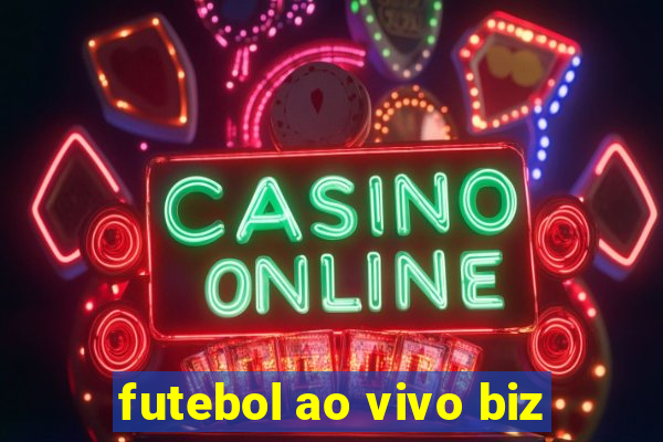 futebol ao vivo biz