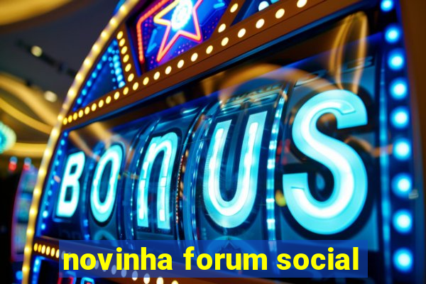 novinha forum social