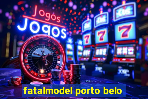 fatalmodel porto belo