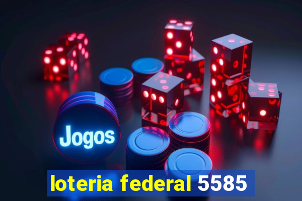 loteria federal 5585