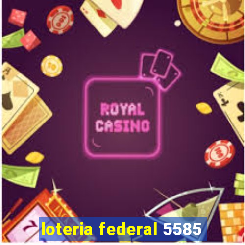 loteria federal 5585