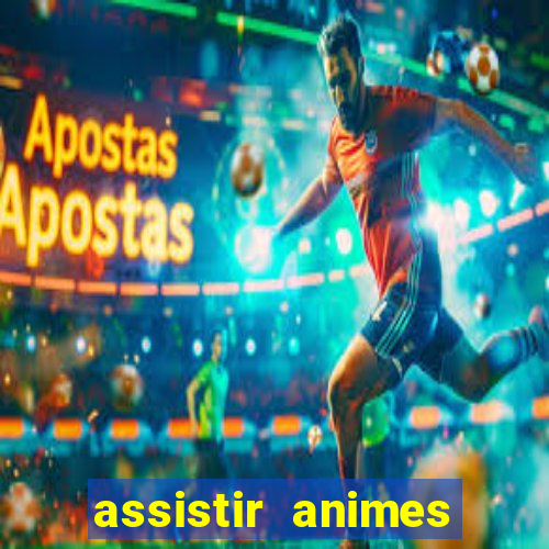 assistir animes online dublado