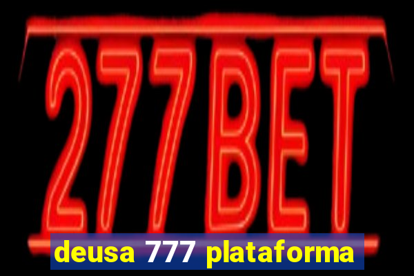 deusa 777 plataforma