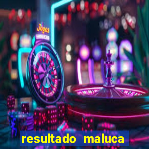 resultado maluca bahia de hoje