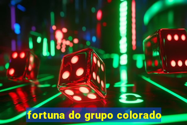 fortuna do grupo colorado