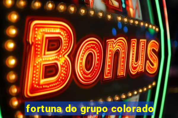 fortuna do grupo colorado