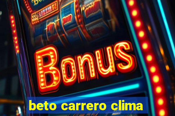 beto carrero clima