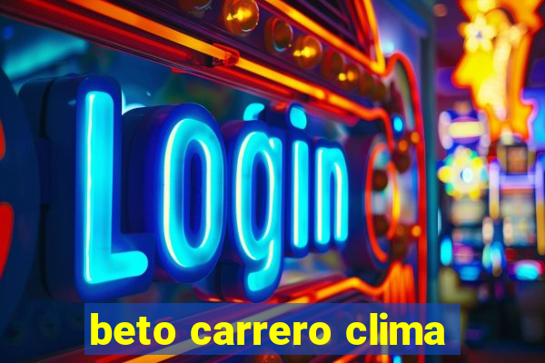 beto carrero clima