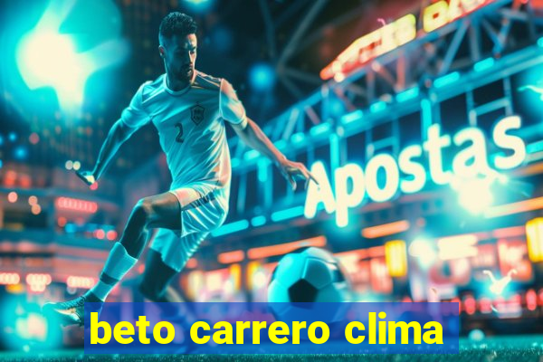 beto carrero clima