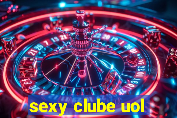 sexy clube uol