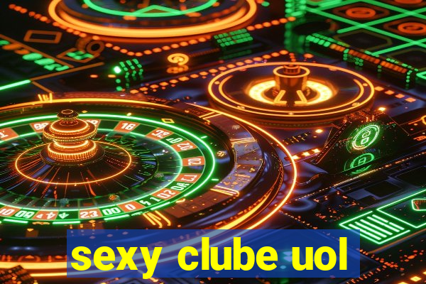 sexy clube uol