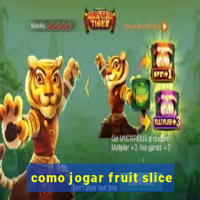 como jogar fruit slice