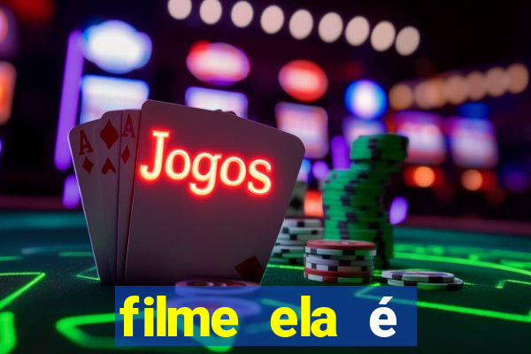 filme ela é demais completo dublado assistir online grátis