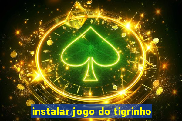 instalar jogo do tigrinho