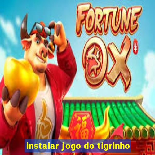 instalar jogo do tigrinho