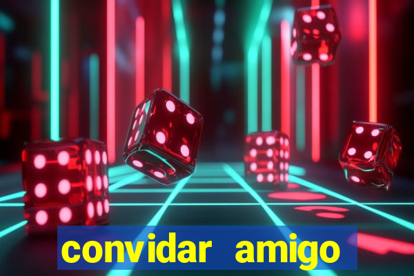 convidar amigo estrela bet