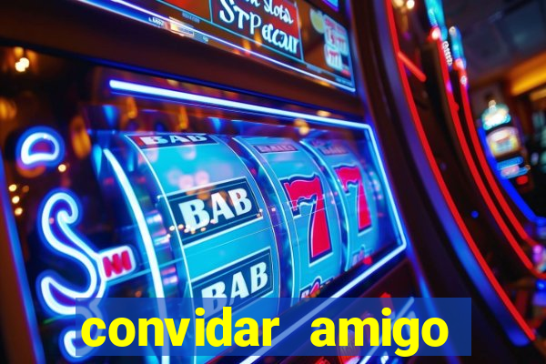 convidar amigo estrela bet