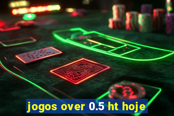 jogos over 0.5 ht hoje